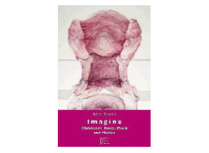 Steve Turner - Imagine: Christen in Kunst, Musik und ...