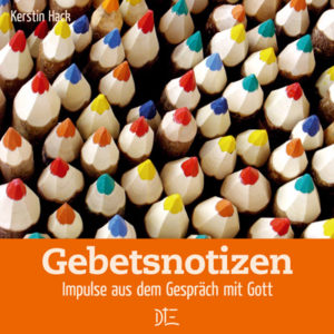 Kerstin Hack - Gebetsnotizen: Impulse aus dem Gespräch mit Gott