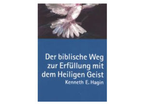 Kenneth E. Hagin - Der biblische Weg zur Erfüllung mit dem Heiligen Geist