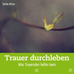 Stefan Bitzer - Trauer durchleben