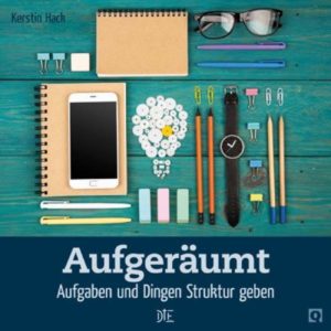Kerstin Hack - Aufgeräumt: Aufgaben und Dingen Struktur geben