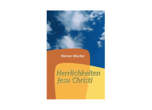 Werner Mücher - Herrlichkeiten Jesu Christi