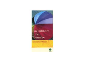 Angelika Wolff - Ein Füllhorn voller Wünsche