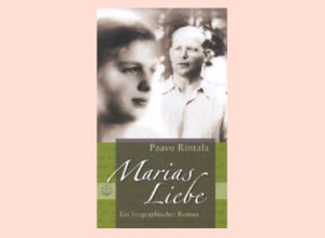 Paavo Rintala - Marias Liebe: Biographischer Roman