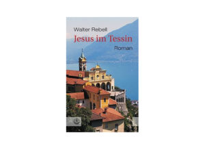 Walter Rebell - Jesus im Tessin