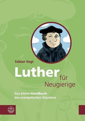 Fabian Vogt - Luther für Neugierige