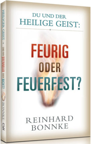Reinhard Bonnke - Du und der Heilige Geist: Feurig oder Feuerfest?