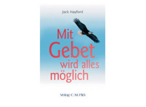 Jack Hayford - Mit Gebet wird alles möglich