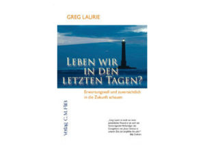 Greg Laurie - Leben wir in den letzten Tagen?