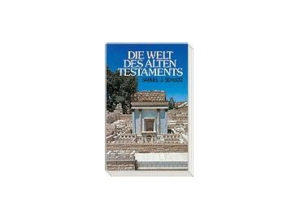 Samuel J. Schultz - Die Welt des Alten Testaments