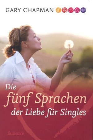 Gary Chapman - Die fünf Sprachen der Liebe für Singles