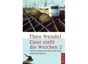 Theo Wendel - Einer stellt die Weichen 2