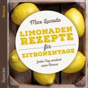 Max Lucado - Limonadenrezepte für Zitronentage (Hörbuch-CD)