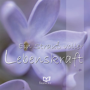 Max Lucado - Ein Strauss voller Lebenskraft