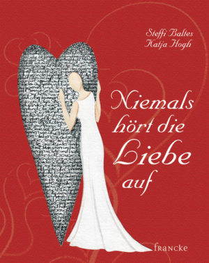 Steffi Baltes, Katja Hogh - Niemals hört die Liebe auf