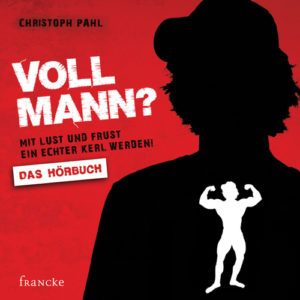 Christoph Pahl - Voll Mann? (Hörbuch)