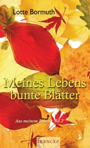 Lotte Bormuth - Meines Lebens bunte Blätter (Aus meinem Leben 2)