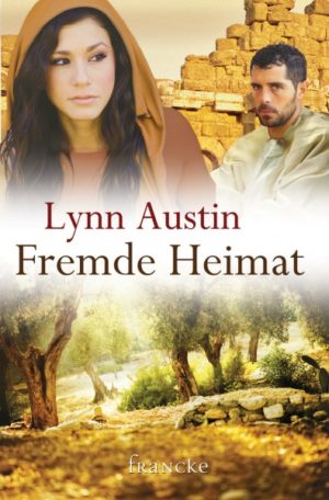 Lynn Austin - Fremde Heimat
