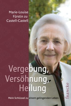 Marie-Louise Fürstin zu Castell-Castell - Vergebung, Versöhnung, Heilung