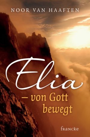Noor Van Haaften - Elia: von Gott bewegt