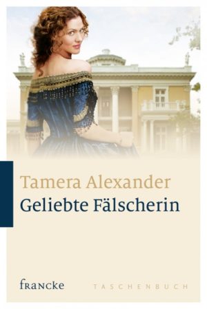 Tamera Alexander - Geliebte Fälscherin