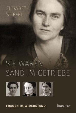 Elisabeth Stiefel - Sie waren Sand im Getriebe