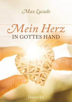 Max Lucado - Mein Herz in Gottes Hand