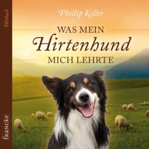 Phillip Keller - Was mein Hirtenhund mich lehrte (Hörbuch CD)