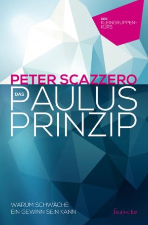 Peter Scazzero - Das Paulus-Prinzip (Der Kleingruppenkurs)