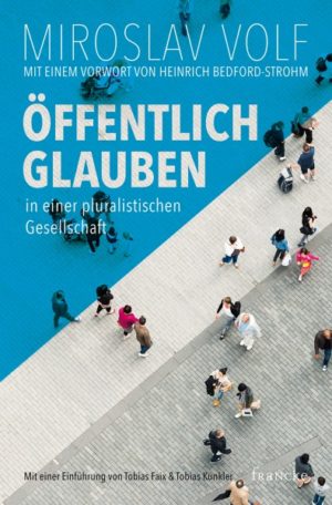 Miroslav Volf - Öffentlich glauben in einer pluralistischen Gesellschaft