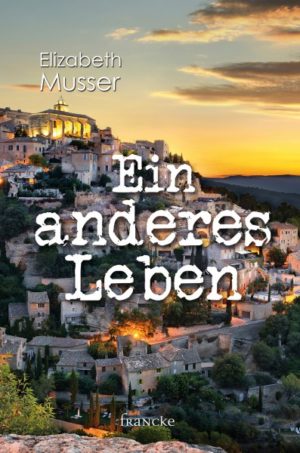 Elizabeth Musser - Ein anderes Leben
