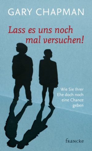 Gary Chapman - Lass es uns noch mal versuchen!