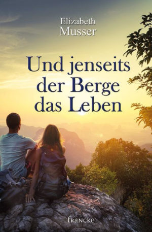 Elizabeth Musser - Und jenseits der Berge das Leben