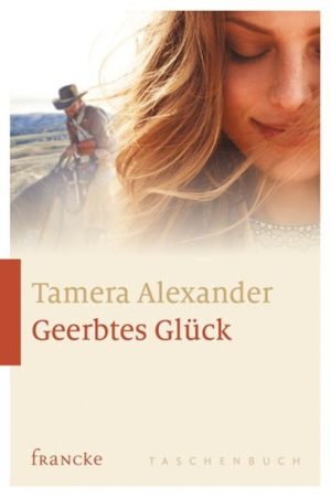 Tamera Alexander - Geerbtes Glück