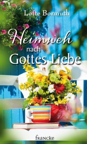 Lotte Bormuth - Heimweh nach Gottes Liebe