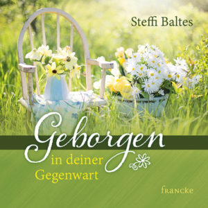 Steffi Baltes - Geborgen in deiner Gegenwart
