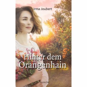 Irma Joubert - Hinter dem Orangenhain