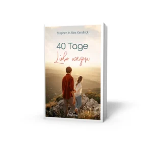 Stephen Kendrick, Alex Kendrick - 40 Tage Liebe wagen