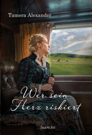 Tamera Alexander - Wer sein Herz riskiert