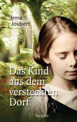 Irma Joubert - Das Kind aus dem versteckten Dorf