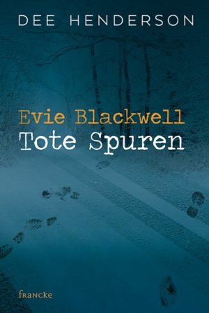 Dee Henderson - Evie Blackwell: Tote Spuren