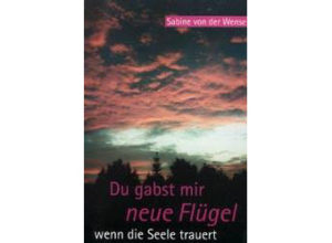 Sabine von der Wense - Du gabst mir neue Flügel