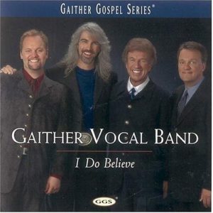 Gaither Vocal Band - I Do Believe