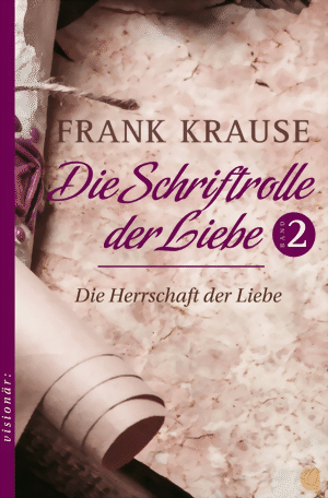 Frank Krause - Die Schriftrolle der Liebe (Band 2)