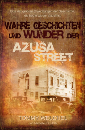 Tommy Welchel, Michelle P. Griffith - Wahre Geschichten und Wunder der Azusa Street