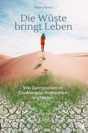 Mirjam Fischer - Die Wüste bringt Leben