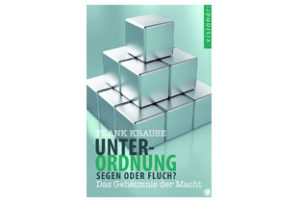 Frank Krause - Unterordnung: Segen oder Fluch?