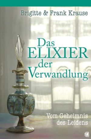 Frank Krause, Brigitte Krause - Das Elixier der Verwandlung