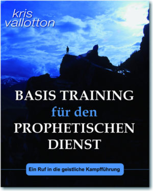 Kris Vallotton - Basis Training für den prophetischen Dienst
