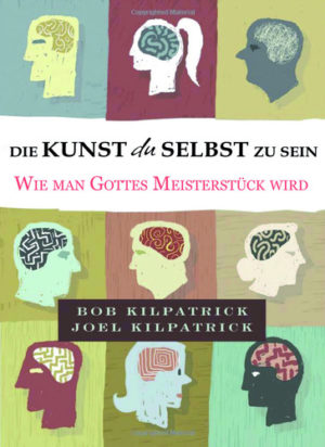 Bob Kilpatrick, Joel Kilpatrick - Die Kunst du selbst zu sein